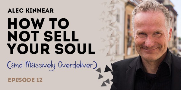 episode alec kinnear on not selling your soul and massively overdelivering