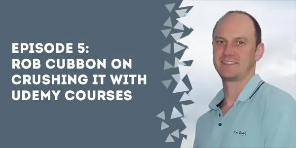 episode rob cubbon on crushing it with udemy courses