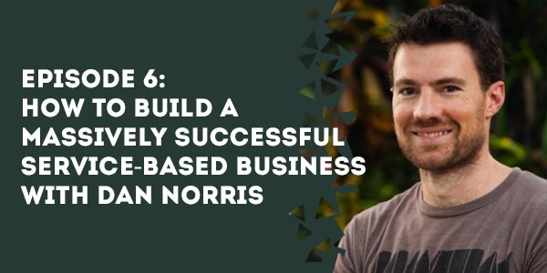 episode 6 how to build a massively successful service based business with dan norris - The Membership Site Success Podcast