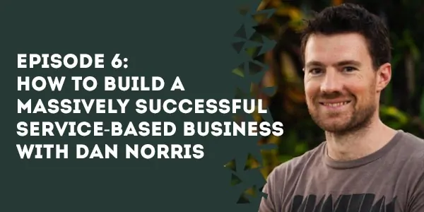 episode how to build a massively successful service based business with dan norris