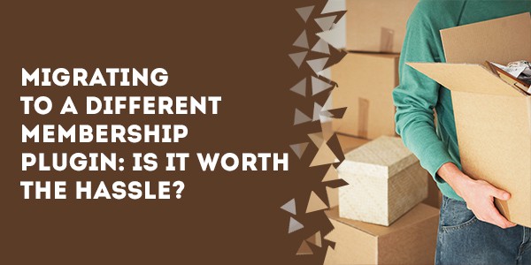 migrating to a different membership plugin is it worth the hassle