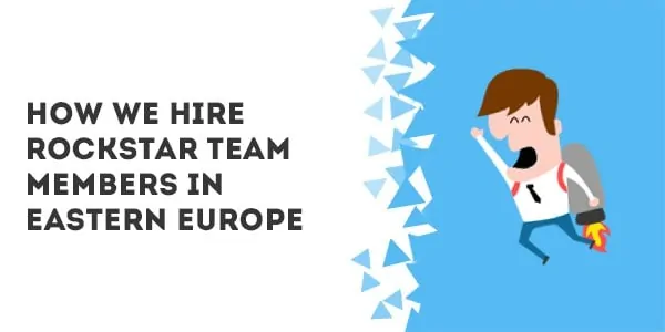 How we hire rockstar team members in Eastern Europe