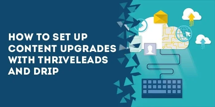 content upgrades thriveleads drip