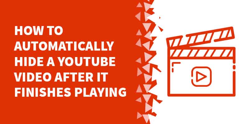 How to automatically hide a YouTube video after it finishes playing