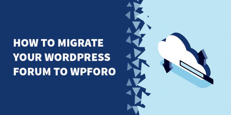 How to migrate your WordPress forum to wpForo