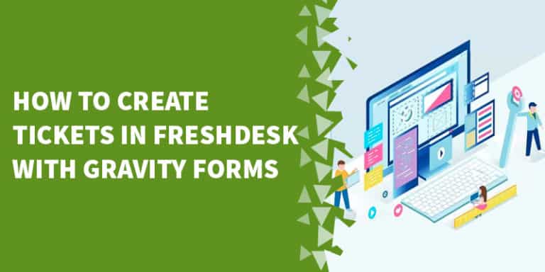 How to create tickets in Freshdesk with Gravity Forms