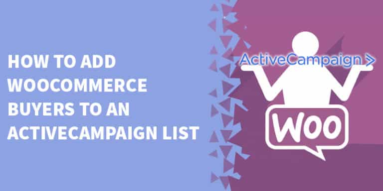 How To Add WooCommerce Buyers To An ActiveCampaign List
