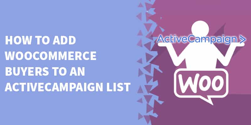 How To Add WooCommerce Buyers To An ActiveCampaign List