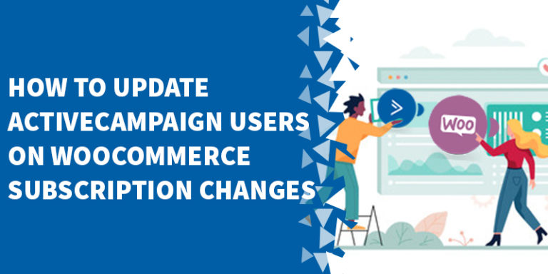 How To Update ActiveCampaign Users On WooCommerce Subscription Changes