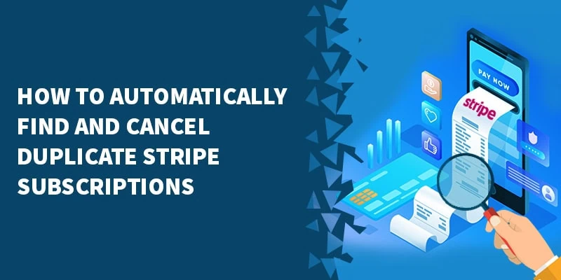 How To Automatically Find And Cancel Duplicate Stripe Subscriptions