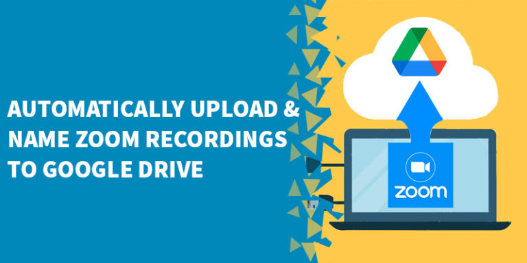 Automatically Upload Name Zoom Recordings to Google Drive