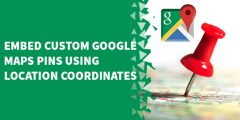 Embed Custom Google Maps Pins Using Location Coordinates